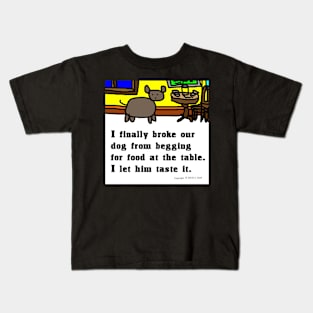 My Dog Doesn't Beg at the Table Kids T-Shirt